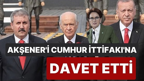 BBP Genel Başkanı Mustafa Destici, Meral Akşener’i Cumhur İttifakı’na Davet Etti