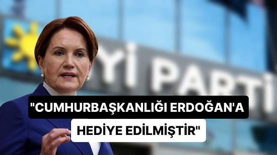 İYİ Parti Kurucusundan Akşener'in Açıklamasına Tepki: "Erdoğan'a Cumhurbaşkanlığı Hediye Edildi"