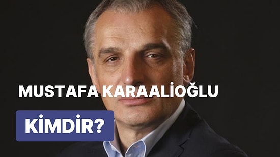 Mustafa Karaalioğlu Kimdir, Nereli? Mustafa Karaalioğlu Nerede Çalışıyor?