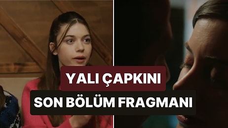 Yalı Çapkını Son Bölüm Fragmanı Yayınlandı: Yalı Çapkını 23. Bölüm Tanıtımı