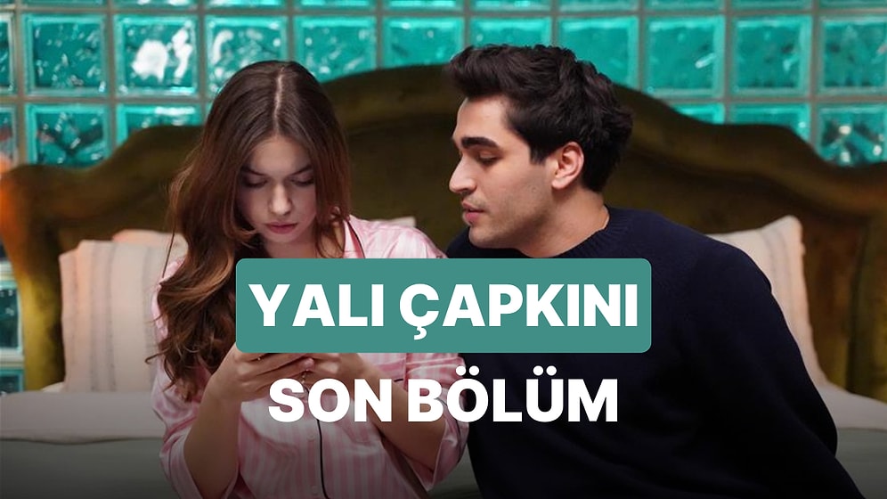 Yalı Çapkını 22. Bölüm İzleme Ekranı: Yalı Çapkını Son Bölüm Tek Parça Full İzle