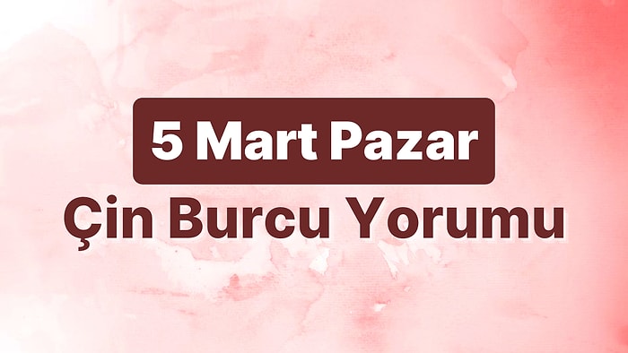 5 Mart Pazar Çin Burcuna Göre Günün Nasıl Geçecek?