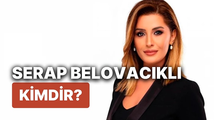 Serap Belovacıklı Kimdir ve Nerelidir? Sunucu Serap Belovacıklı Hangi Kanal'da Çalışıyor?