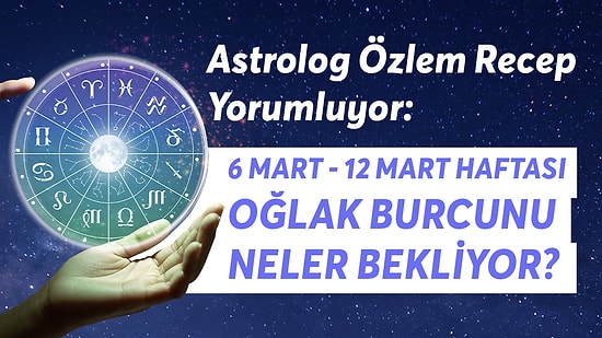 6-12 Mart Haftası Oğlak Burçlarını Neler Bekliyor?