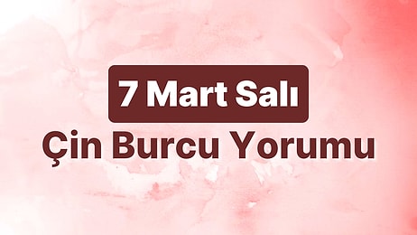 7 Mart Salı Çin Burcuna Göre Günün Nasıl Geçecek?