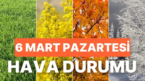 6 Mart Bugün Hava Durumu: Bugün Hava Nasıl Olacak? İstanbul, Ankara, İzmir ve Tüm Yurt Genelinde Hava