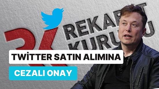 Rekabet Kurumu'ndan Twitter Nedeniyle Elon Musk'a Para Cezası