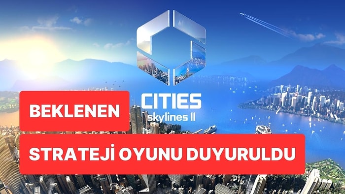 Strateji Devi Tekrar Uyanıyor: Cities Skylines 2 Resmi Olarak Duyuruldu