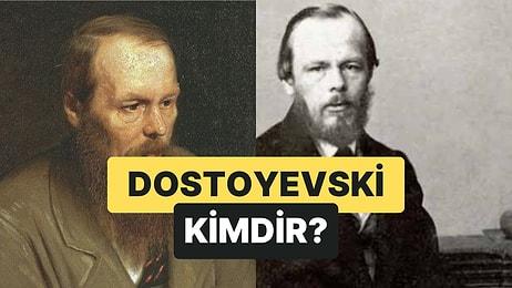 Fyodor Dostoyevski: Gelmiş Geçmiş En Önemli Yazarlardan Biri Olan Dostoyevski'nin Yaşamına Tanık Olun!