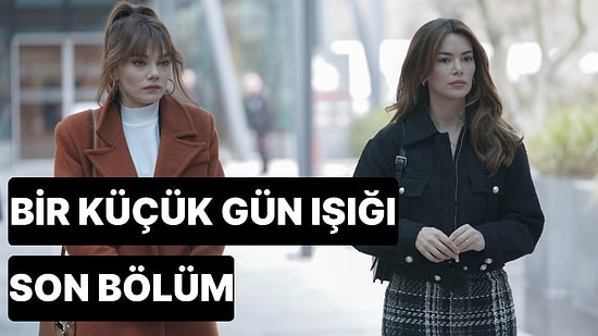 Bir Küçük Gün Işığı 24. Bölüm Tek Parça İzleme Ekranı: Bir Küçük Gün Işığı Son Bölüm Tek Parça Full İzle