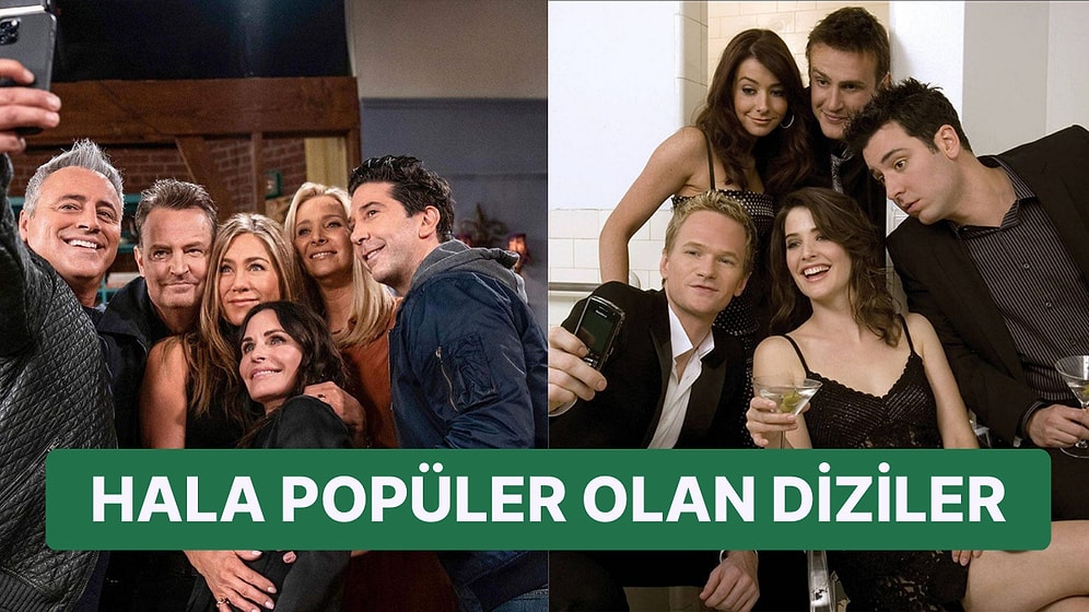 Bitmesine Rağmen Günümüzde Hâlâ Popülerliğini Koruyan ve Her Sahnesiyle Tekrar Tekrar İzlettiren Diziler