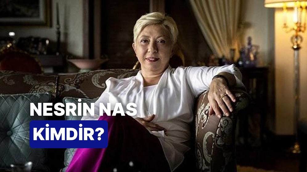 Nesrin Nas Kimdir, Kaç Yaşında? Nesrin Nas Hakkında Merak Edilenler