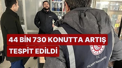 Fahiş Fiyat Artışı Yapanlara Ceza Geliyor: 44 Bin 730 Konutta Artış Tespit Edildi