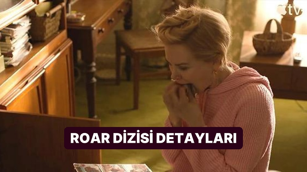 Roar Dizisi Konusu Nedir, Oyuncuları Kimler? Roar Dizisi Hakkında Merak Edilenler