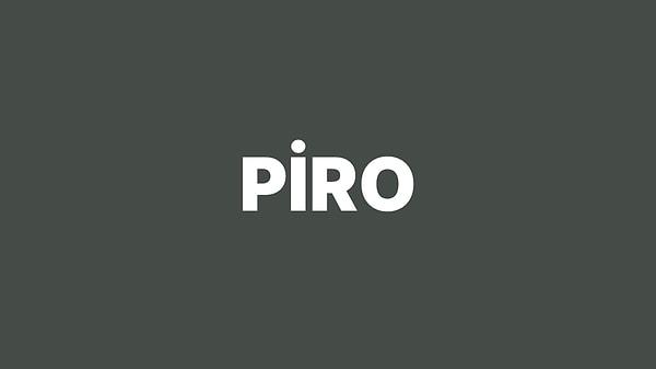 Piro anlamı nedir? Piro kime denir?