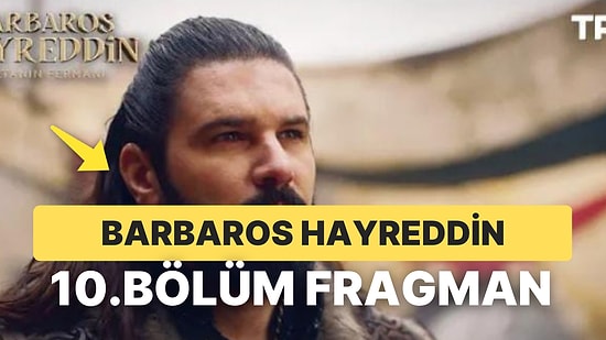 Barbaros Hayreddin Yeni Bölüm Fragmanı Yayınlandı: Barbaros Hayreddin 10.Bölüm Fragmanı ve Son Bölüm Özeti