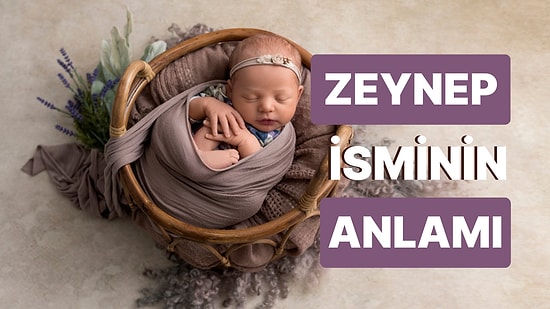 Zeynep İsminin Anlamı Nedir? Ailenizin En Değerli Hazinesi Zeynep Bebek!