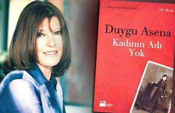 Türkiye'de kadın hakları ve eşitliği için mücadele deyince, ilk akla gelen isimle başlayalım. Yıllar önce hayatını kaybeden gazeteci, yazar Duygu Asena, Türkiye'de feminizmin öncülerinden olurken, 80'li yıllarda filmi de çevrilen "Kadının Adı Yok" kitabıyla hala daha 8 Mart'ların başlığını atabiliyor.