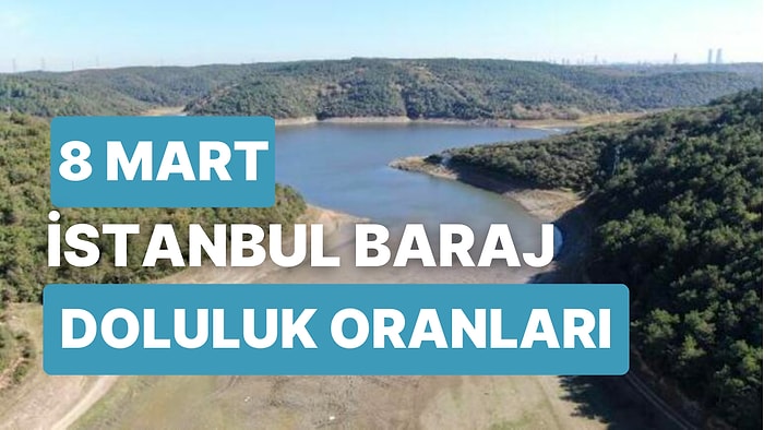 8 Mart Çarşamba İstanbul Baraj Doluluk Oranlarında Son Durum: İstanbul’da Barajların Yüzde Kaçı Dolu?