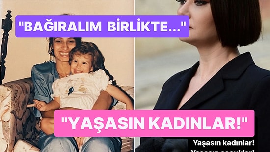 Ünlülerin 8 Mart Dünya Kadınlar Günü Paylaşımları Yürekleri Kabarttı, Gözleri Doldurdu