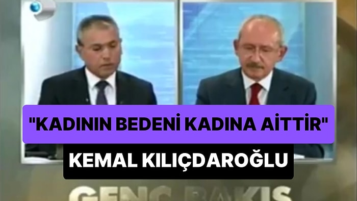 Kemal Kılıçdaroğlu'nun 2011 Yılındaki Sözleri Yeniden Gündem Oldu: 'Kadının Bedeni, Kadına Aittir'