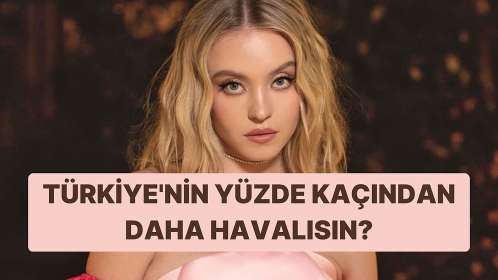 Yüz Tipine Göre Türkiye'nin Yüzde Kaçından Daha Havalısın?