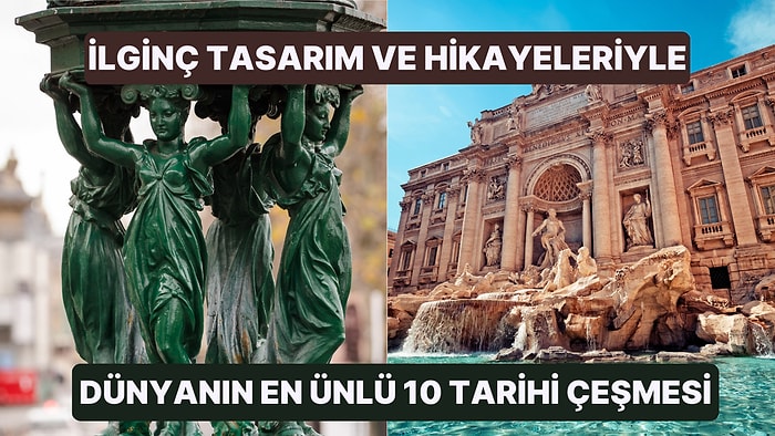 Türkiye, İtalya, Singapur... İlginç Tasarımları ve Hikâyeleriyle Dünyanın En Ünlü 10 Tarihi Çeşmesi