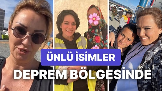 Ünlü İsimler Deprem Bölgesinde: "Buraya Bütün Sanatçı Arkadaşlarımın Gelmesini İstiyorum"