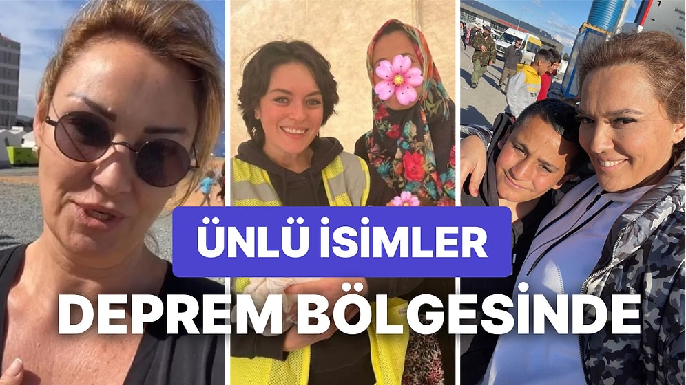 Ünlü İsimler Deprem Bölgesinde: "Buraya Bütün Sanatçı Arkadaşlarımın Gelmesini İstiyorum"