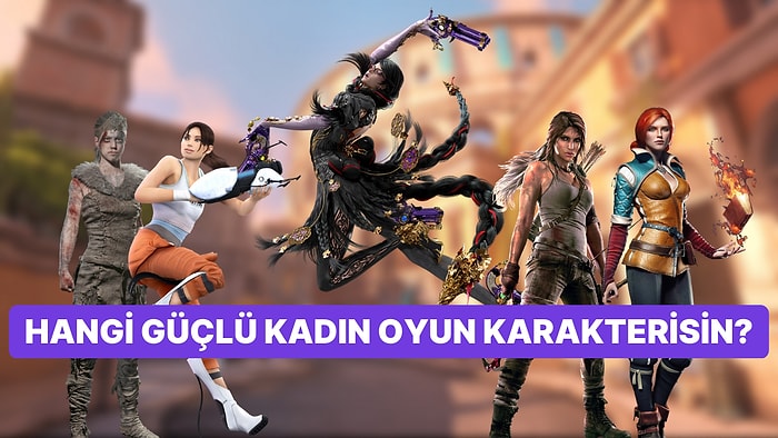 Yaptığın Seçimlere Göre Hangi Efsane Kadın Oyun Karakterisin?