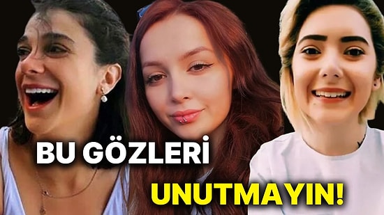 Bu Gözlere İyi Bakın! Vahşice Katledilen Kız Kardeşlerimizi Kadınlar Günü'nde de Unutturmayacağız...