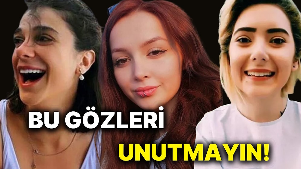 Bu Gözlere İyi Bakın! Vahşice Katledilen Kız Kardeşlerimizi Kadınlar Günü'nde de Unutturmayacağız...