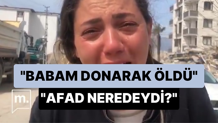 'Babam Donarak Öldü' Diyen Hataylı Depremzede: 'AFAD Neredeydi? 3 Gün İnledi Babam'