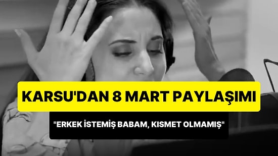 Karsu Dönmez'den 8 Mart Paylaşımı: 'İlk Dayağımı 15'imde Yedim Aşık Olduğumda'