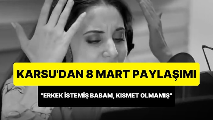 Karsu Dönmez'den 8 Mart Paylaşımı: 'İlk Dayağımı 15'imde Yedim Aşık Olduğumda'