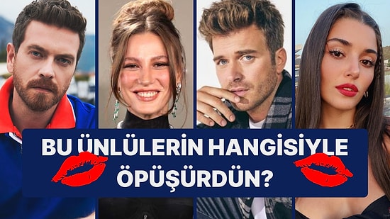 Öpücük Anketi! Bu Ünlülerden Hangisiyle Öpüşürdün?