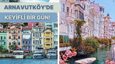 İstanbul'un Göz Bebeği Arnavutköy'de Güzel Bir Gün İçin Gezilecek Yerler ve En İyi Mekanlar