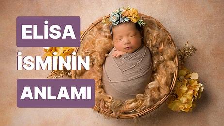 Elisa İsminin Anlamı Nedir? Elisa Bebek Işıltısıyla Yuvanıza Umut Olacak