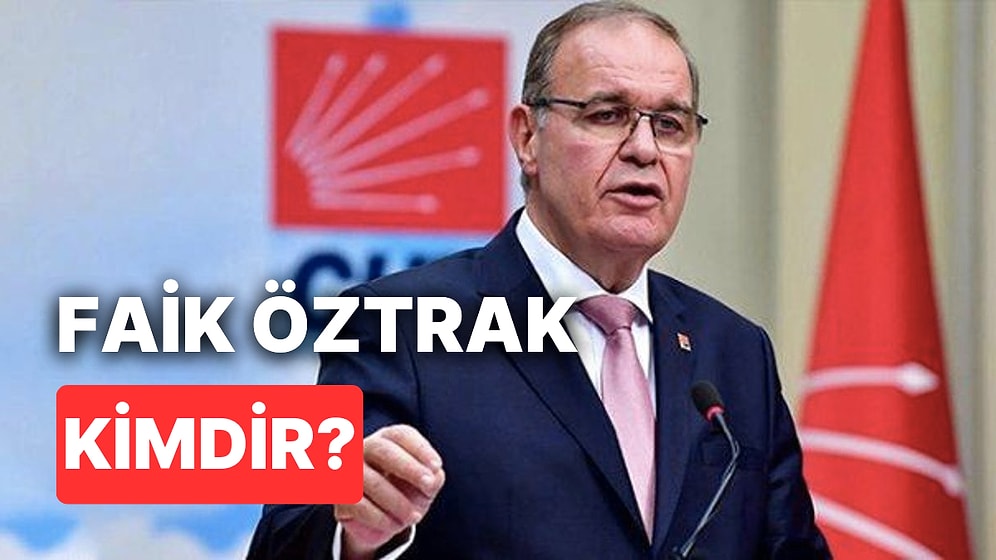 CHP Genel Başkan Yardımcısı Faik Öztrak Kimdir, Kaç Yaşında? CHP Sözcüsü Faik Öztrak'ın Biyografisi