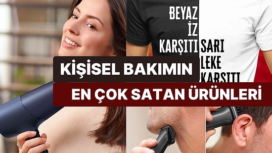 Kişisel Bakım ve Kozmetik Kategorisinde Kapış Kapış Alınan Ürünler