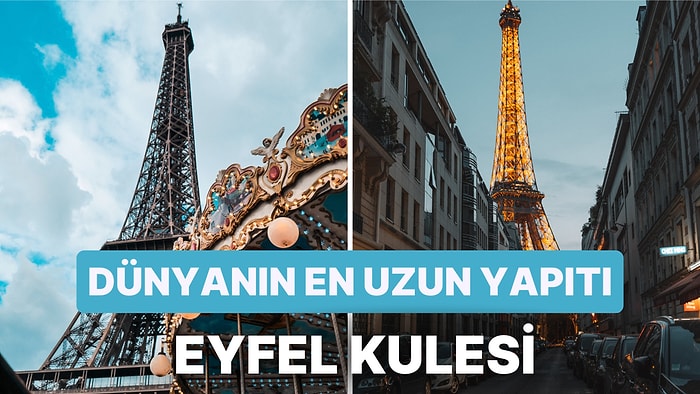 Paris'in Simgesi Haline Gelen Dünyaca Ünlü Eyfel Kulesi Hakkında Daha Önce Hiç Duymadığınız Gerçekler