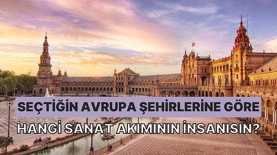 Seçtiğin Avrupa Şehirlerine Göre Hangi Sanat Akımının İnsanısın?