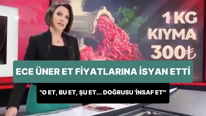 Ece Üner Et Fiyatlarına İsyan Etti: 'Vatandaş Mecburi Vejeteryanlığa Doğru Gidiyor'