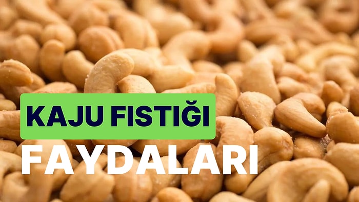 Kaju Fıstığı: Yetişmesi, Faydaları, Besin Değerleri ve Tüm Detaylarıyla Kaju Fıstığı Hakkında Her Şey