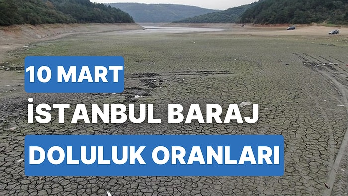 10 Mart Cuma İstanbul Baraj Doluluk Oranlarında Son Durum: İstanbul’da Barajların Yüzde Kaçı Dolu?