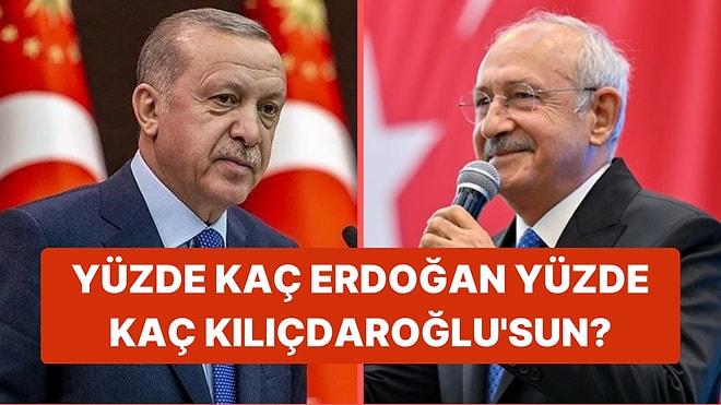 Yüzde Kaç Erdoğan Yüzde Kaç Kılıçdaroğlu'sun?