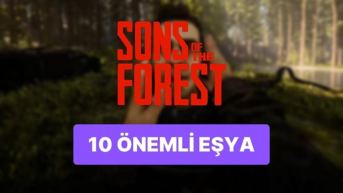 Bir An Önce Almanız Gerekli: Sons Of The Forest En Önemli 10 Eşya