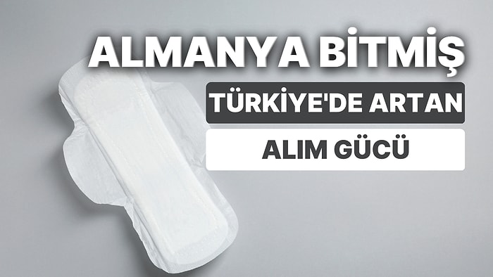 Almanlar Bizi Kıskanmakta Haklılar: Ped Endeksine Göre Türkiye'de Yükselen Alım Gücü