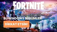 Fortnite Oynayanlar Dikkat: Bu Windows Sürümlerini Kullanıyorsanız Oyunu Oynayamayacaksınız