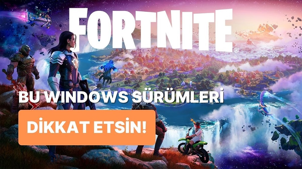 Fortnite Oynayanlar Dikkat: Bu Windows Sürümlerini Kullanıyorsanız Oyunu Oynayamayacaksınız